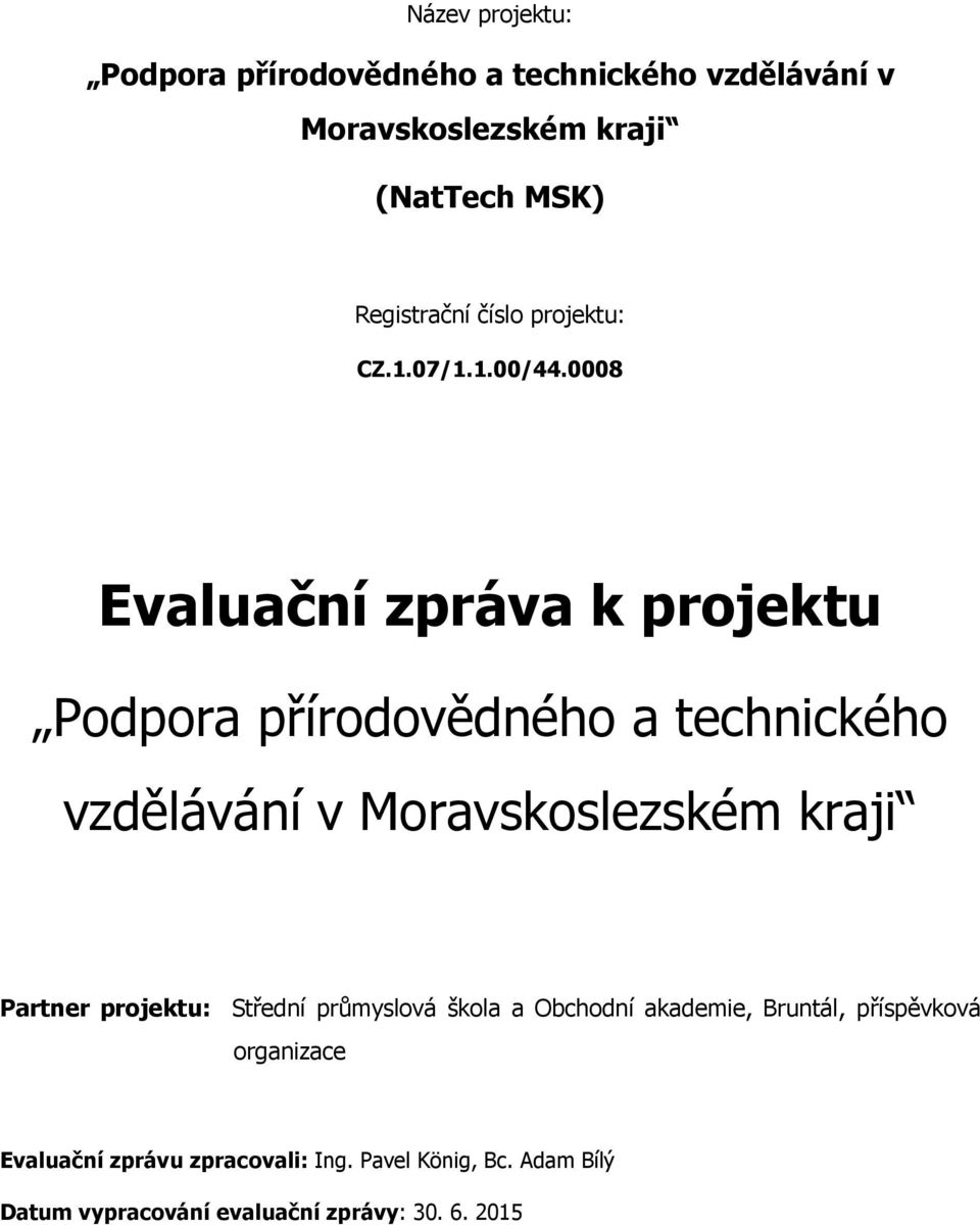 0008 Evaluační zpráva k projektu Podpora přírodovědného a technického vzdělávání v Moravskoslezském kraji Partner