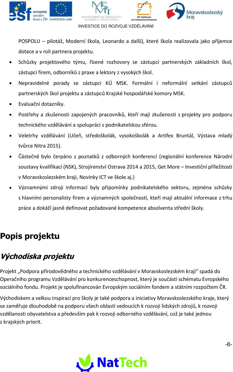 Formální i neformální setkání zástupců partnerských škol projektu a zástupců Krajské hospodářské komory MSK. Evaluační dotazníky.