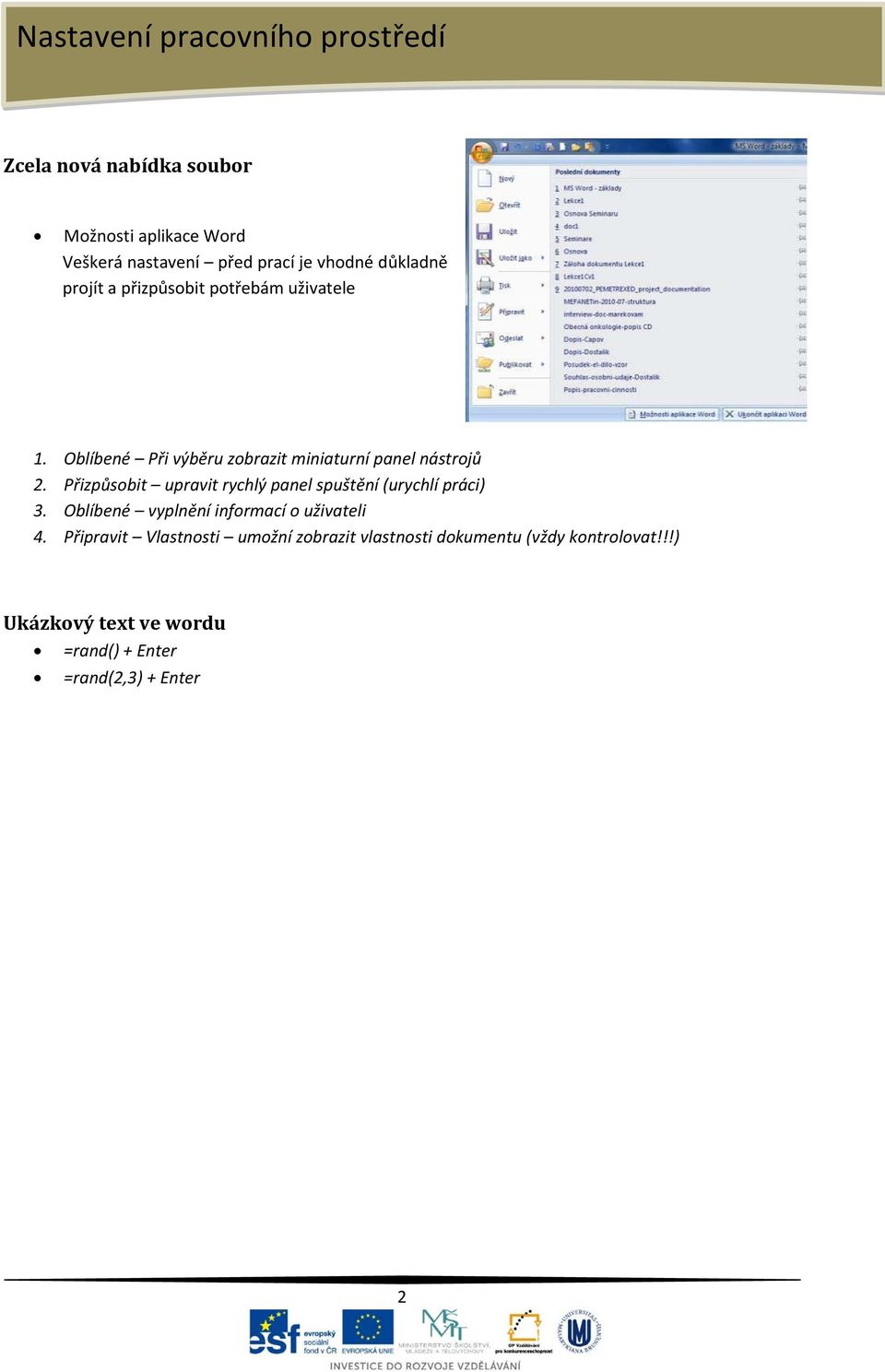 Přizpůsobit upravit rychlý panel spuštění (urychlí práci) 3. Oblíbené vyplnění informací o uživateli 4.