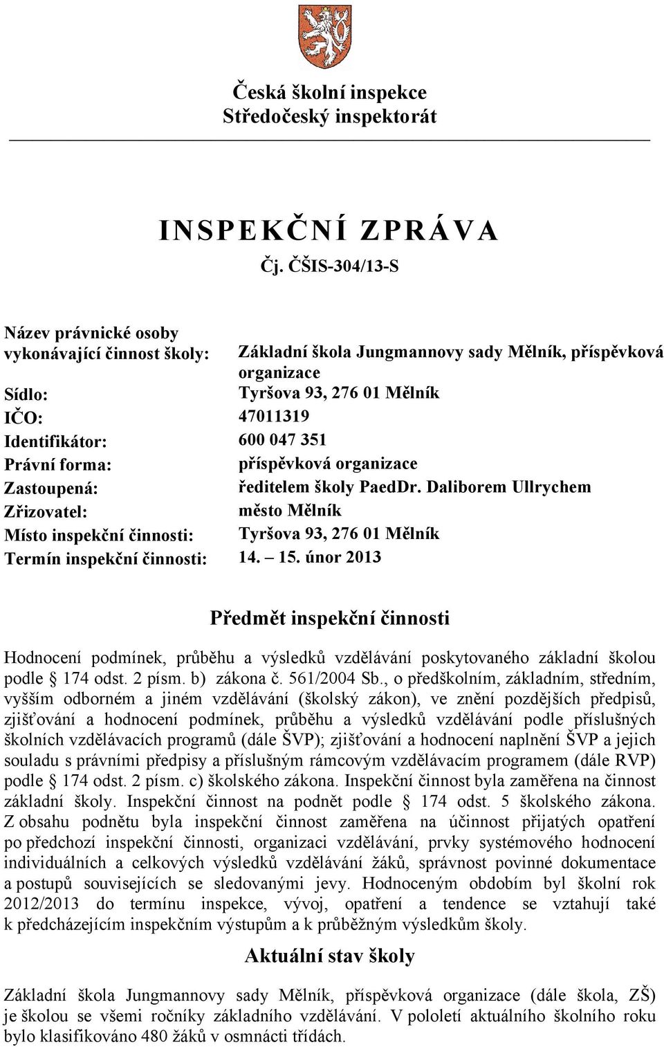 351 Právní forma: příspěvková organizace Zastoupená: ředitelem školy PaedDr.