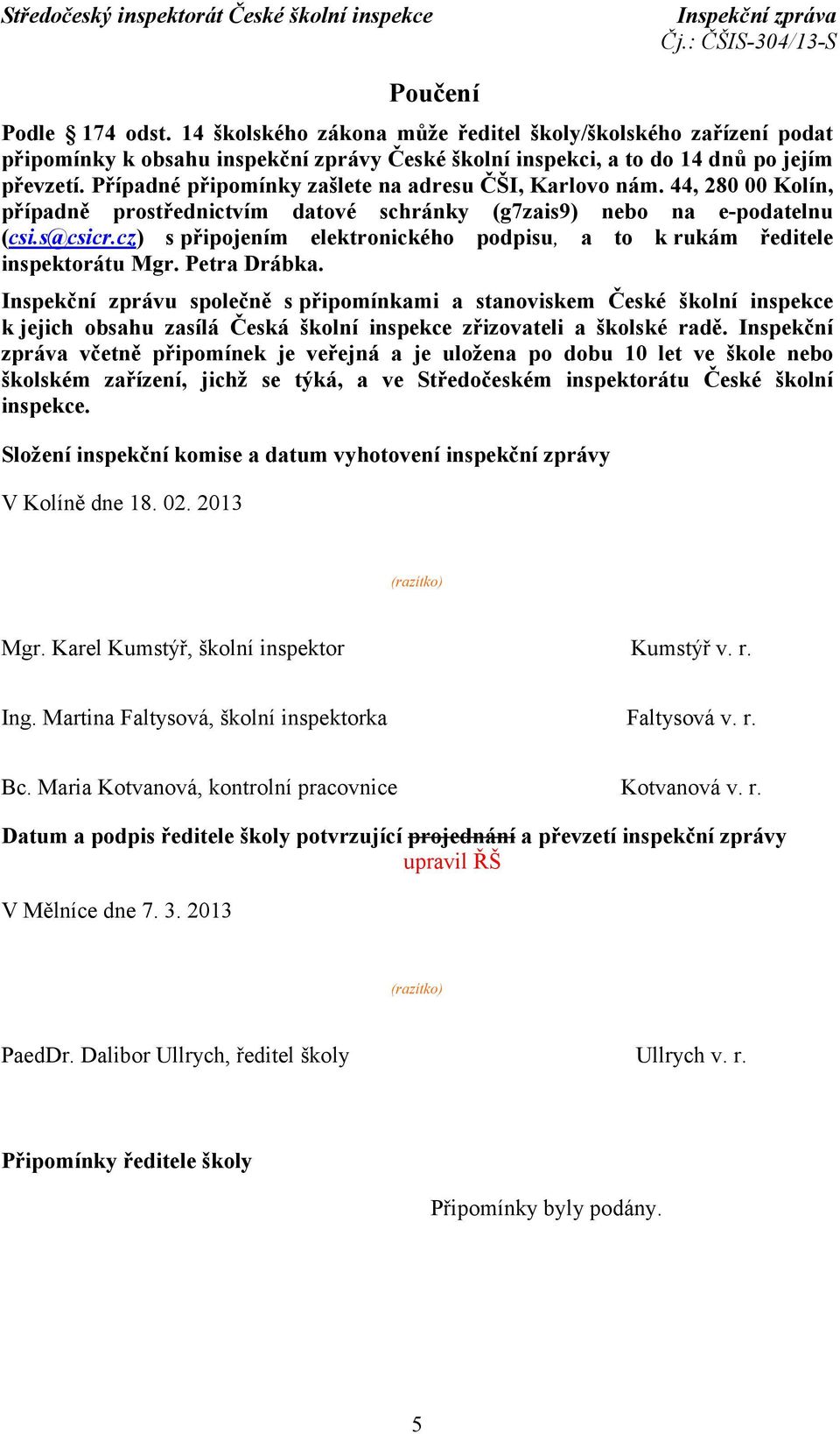 cz) s připojením elektronického podpisu, a to k rukám ředitele inspektorátu Mgr. Petra Drábka.