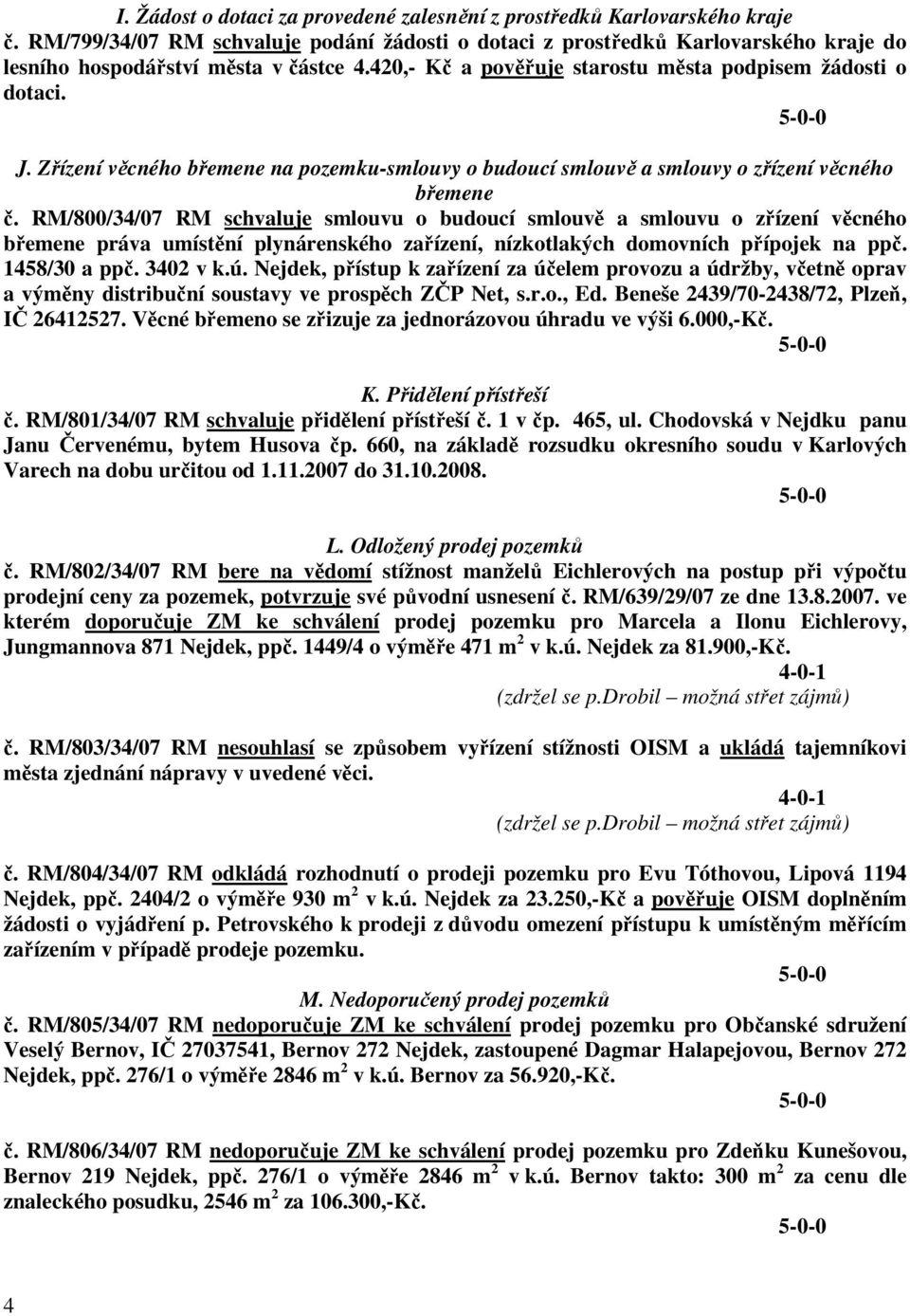 Zřízení věcného břemene na pozemku-smlouvy o budoucí smlouvě a smlouvy o zřízení věcného břemene č.