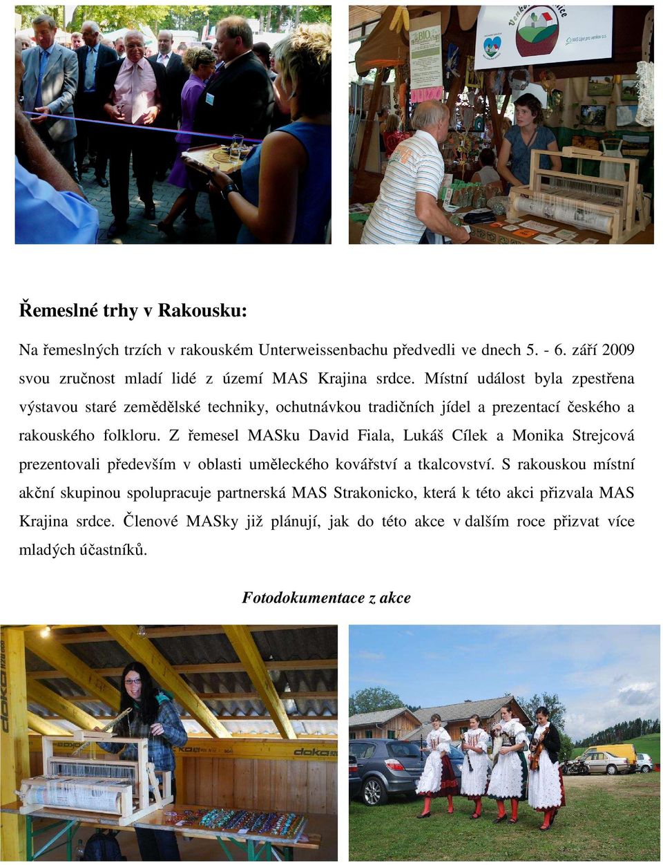 Z řemesel MASku David Fiala, Lukáš Cílek a Monika Strejcová prezentovali především v oblasti uměleckého kovářství a tkalcovství.