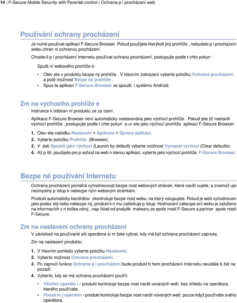 Chcete-li p i procházení Internetu používat ochranu procházení, postupujte podle t chto pokyn : Spušt ní webového prohlíže e: Otev ete v produktu bezpe ný prohlíže.