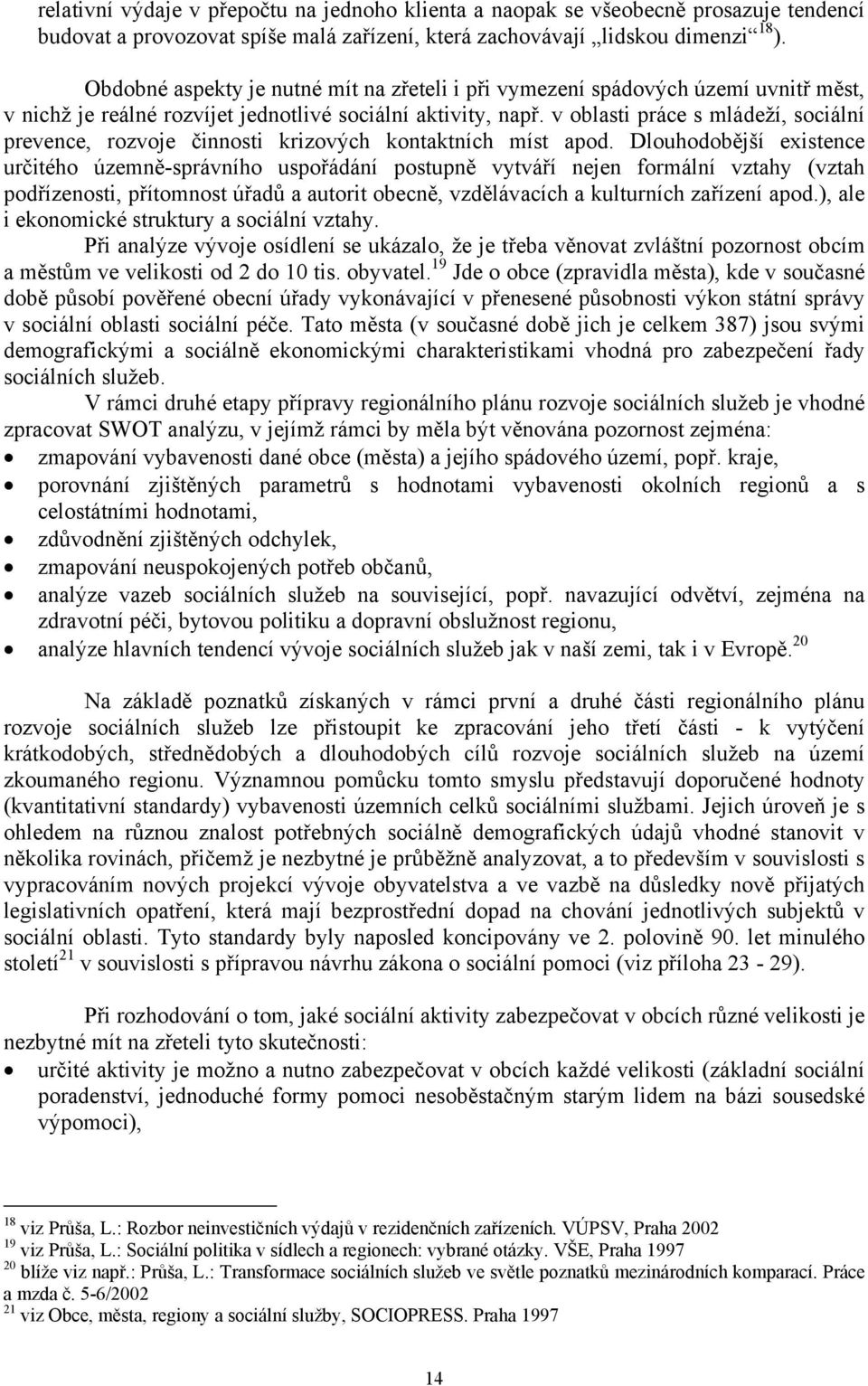 v oblasti práce s mládeží, sociální prevence, rozvoje činnosti krizových kontaktních míst apod.