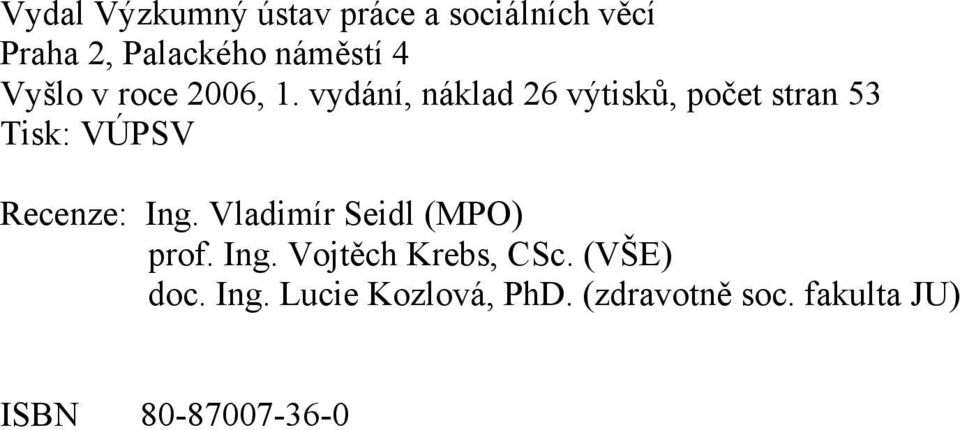 vydání, náklad 26 výtisků, počet stran 53 Tisk: VÚPSV Recenze: Ing.