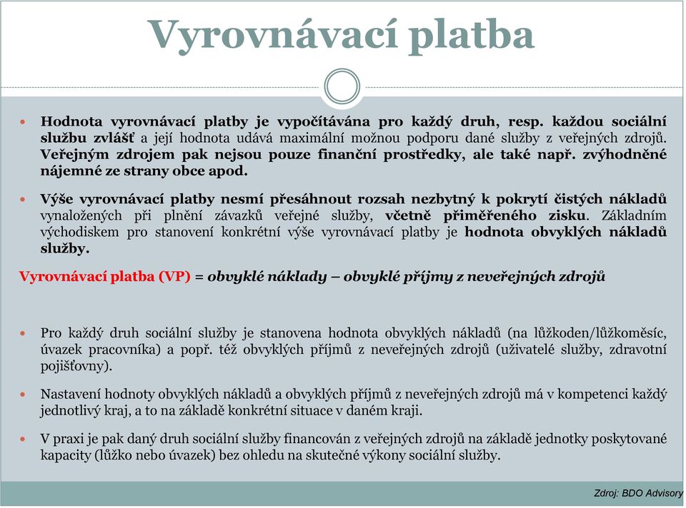 Výše vyrovnávací platby nesmí přesáhnout rozsah nezbytný k pokrytí čistých nákladů vynaložených při plnění závazků veřejné služby, včetně přiměřeného zisku.