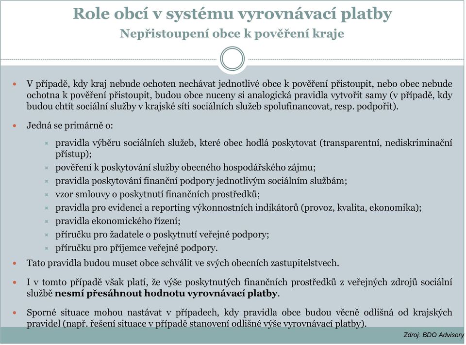 Jedná se primárně o: pravidla výběru sociálních služeb, které obec hodlá poskytovat (transparentní, nediskriminační přístup); pověření k poskytování služby obecného hospodářského zájmu; pravidla