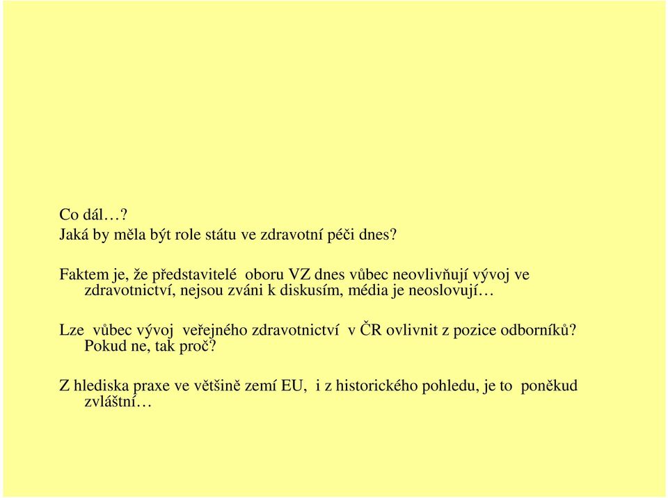 zváni k diskusím, média je neoslovují Lze vbec vývoj veejného zdravotnictví v R ovlivnit