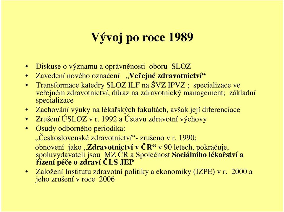 1992 a Ústavu zdravotní výchovy Osudy odborného periodika: eskoslovenské zdravotnictví - zrušeno v r.