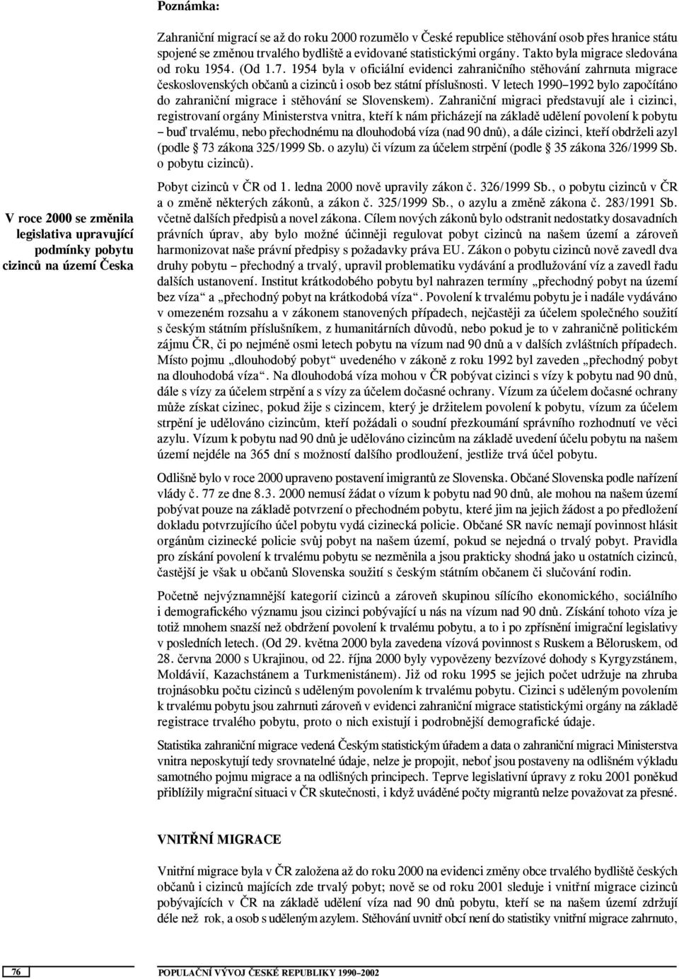 1954 byla v oficiální evidenci zahraničního stěhování zahrnuta migrace československých občanů a cizinců i osob bez státní příslušnosti.