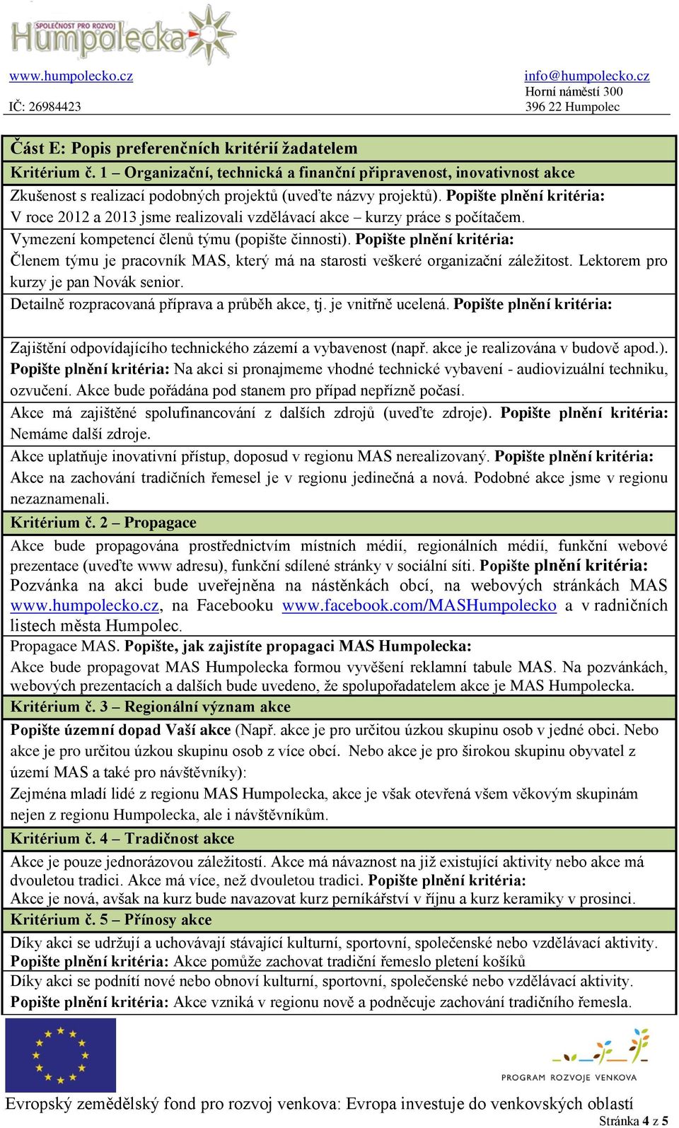 Popište plnění kritéria: Členem týmu je pracovník MAS, který má na starosti veškeré organizační záležitost. Lektorem pro kurzy je pan Novák senior. Detailně rozpracovaná příprava a průběh akce, tj.