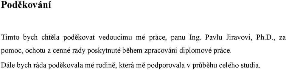 , za pomoc, ochotu a cenné rady poskytnuté během zpracování