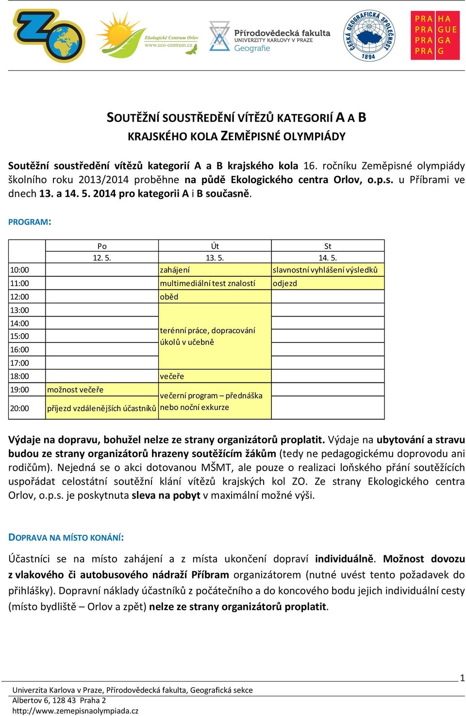 2014 pro kategorii A i B současně. PROGRAM: Po Út St 12. 5.