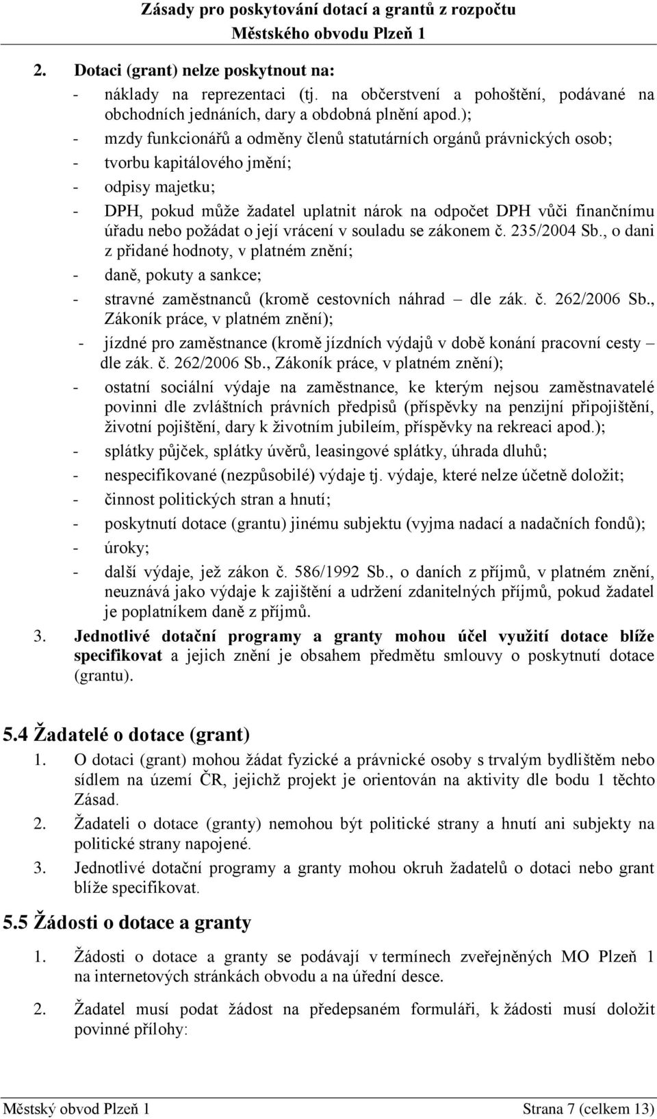 nebo požádat o její vrácení v souladu se zákonem č. 235/2004 Sb., o dani z přidané hodnoty, v platném znění; - daně, pokuty a sankce; - stravné zaměstnanců (kromě cestovních náhrad dle zák. č. 262/2006 Sb.