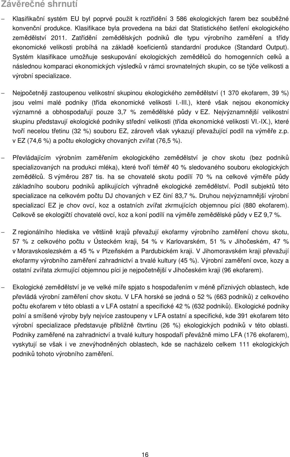 Zatřídění zemědělských podniků dle typu výrobního zaměření a třídy ekonomické velikosti probíhá na základě koeficientů standardní produkce (Standard Output).