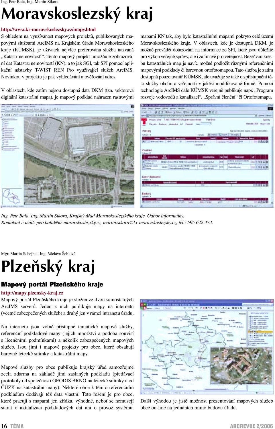 nemovitostí. Tento mapový projekt umožňuje zobrazování dat Katastru nemovitostí (KN), a to jak SGI, tak SPI pomocí aplikační nástavby T-WIST REN Pro využívající služeb ArcIMS.