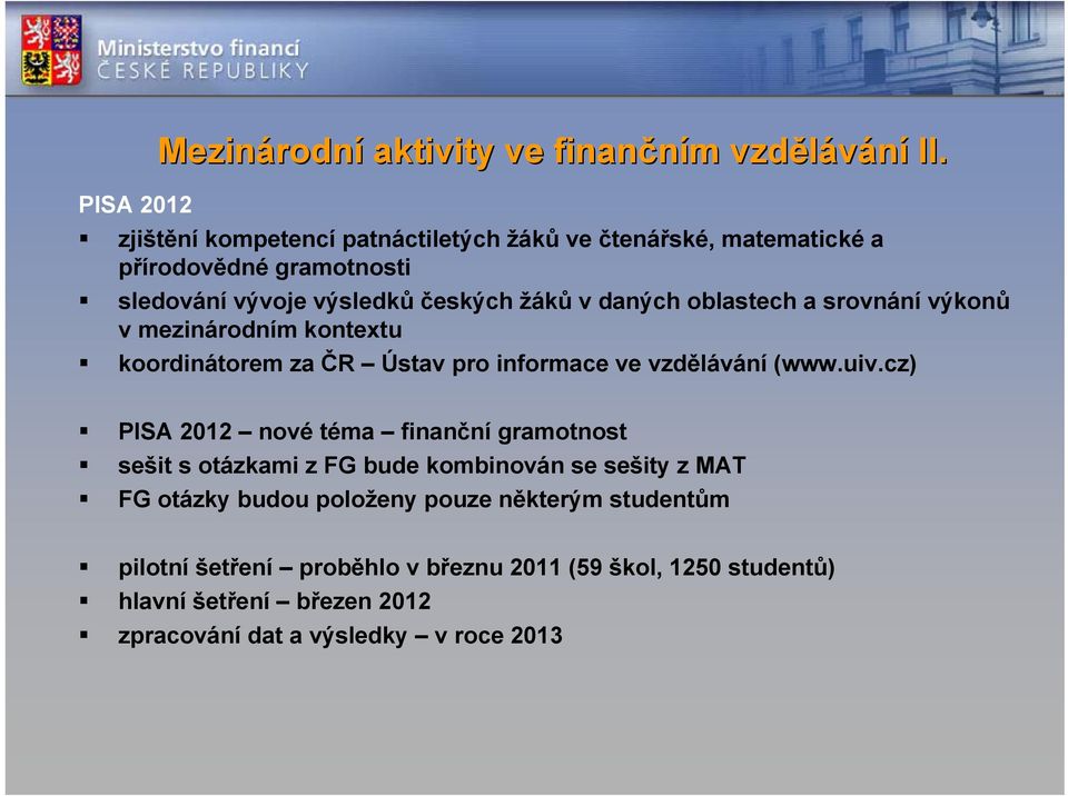 oblastech a srovnání výkonů v mezinárodním kontextu koordinátorem za ČR Ústav pro informace ve vzdělávání (www.uiv.