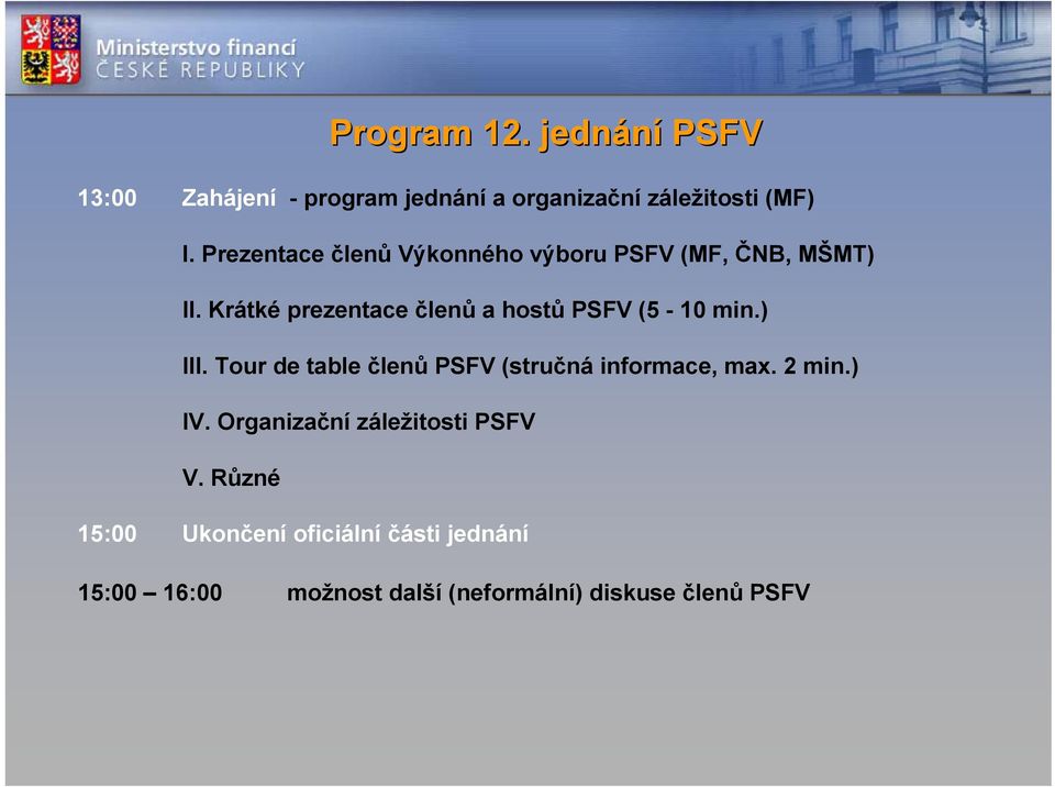 Krátké prezentace členů a hostů PSFV (5-10 min.) III.