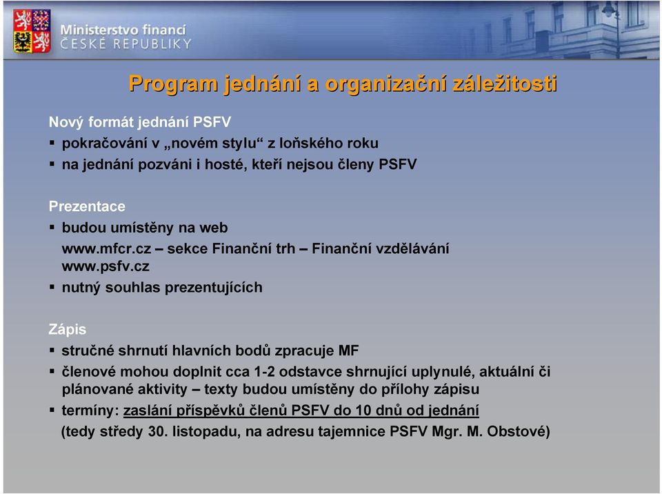 cz nutný souhlas prezentujících Zápis stručné shrnutí hlavních bodů zpracuje MF členové mohou doplnit cca 1-2 odstavce shrnující uplynulé, aktuální