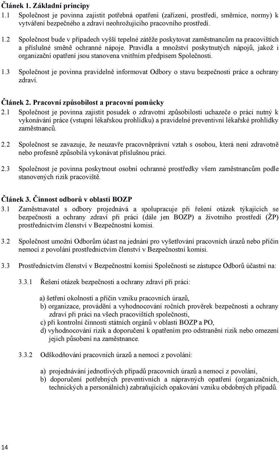 3 Společnost je povinna pravidelně informovat Odbory o stavu bezpečnosti práce a ochrany zdraví. Článek 2. Pracovní způsobilost a pracovní pomůcky 2.