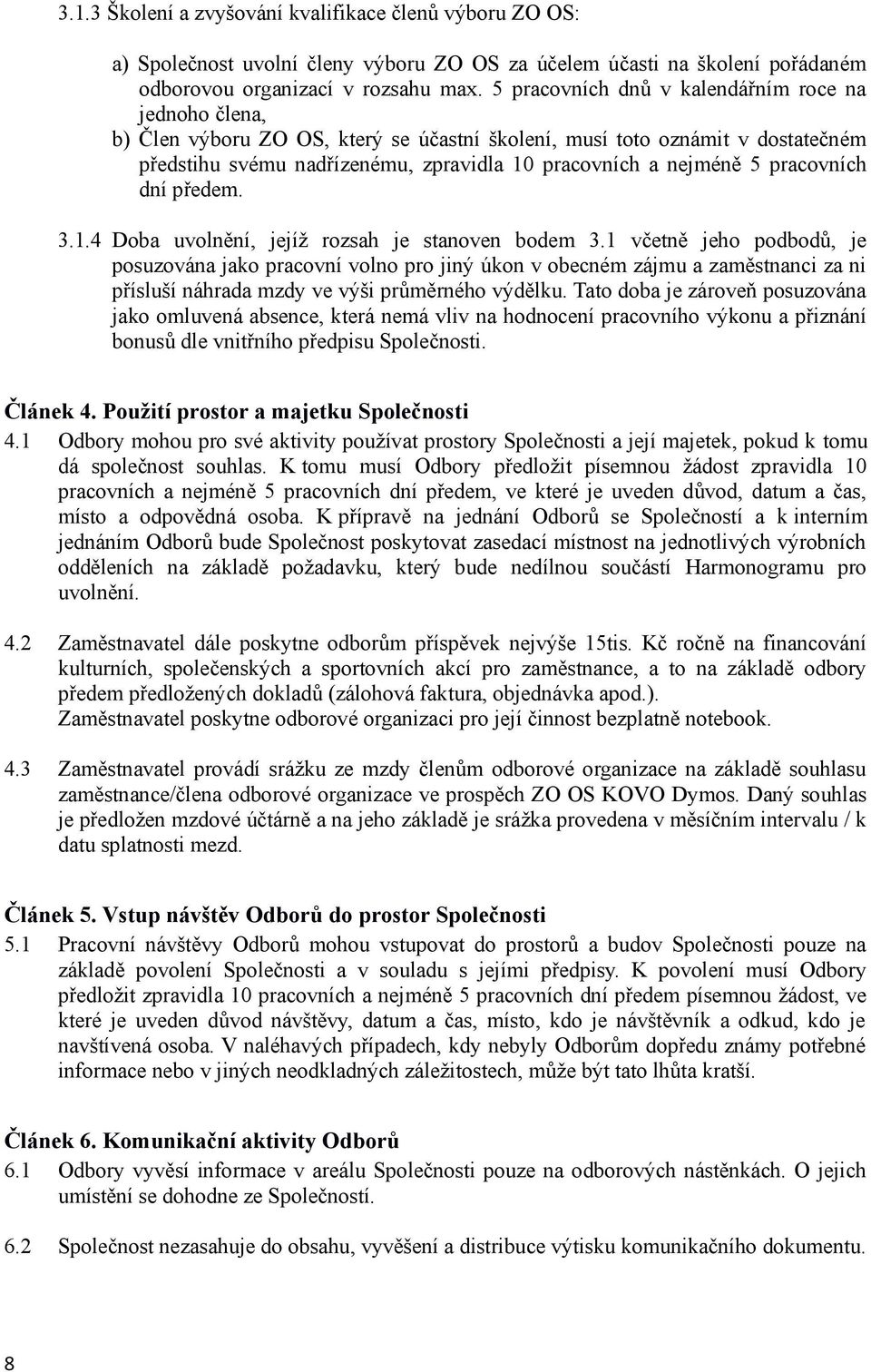 pracovních dní předem. 3.1.4 Doba uvolnění, jejíž rozsah je stanoven bodem 3.