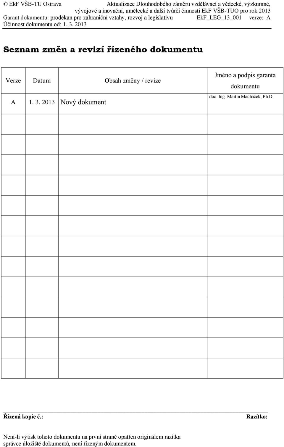 2013 Seznam změn a revizí řízeného dokumentu Verze Datum Obsah změny / revize A 1. 3.