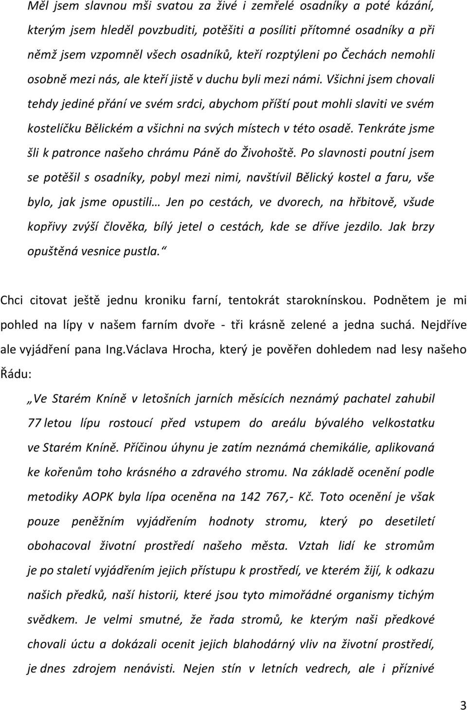 Všichni jsem chovali tehdy jediné přání ve svém srdci, abychom příští pout mohli slaviti ve svém kostelíčku Bělickém a všichni na svých místech v této osadě.