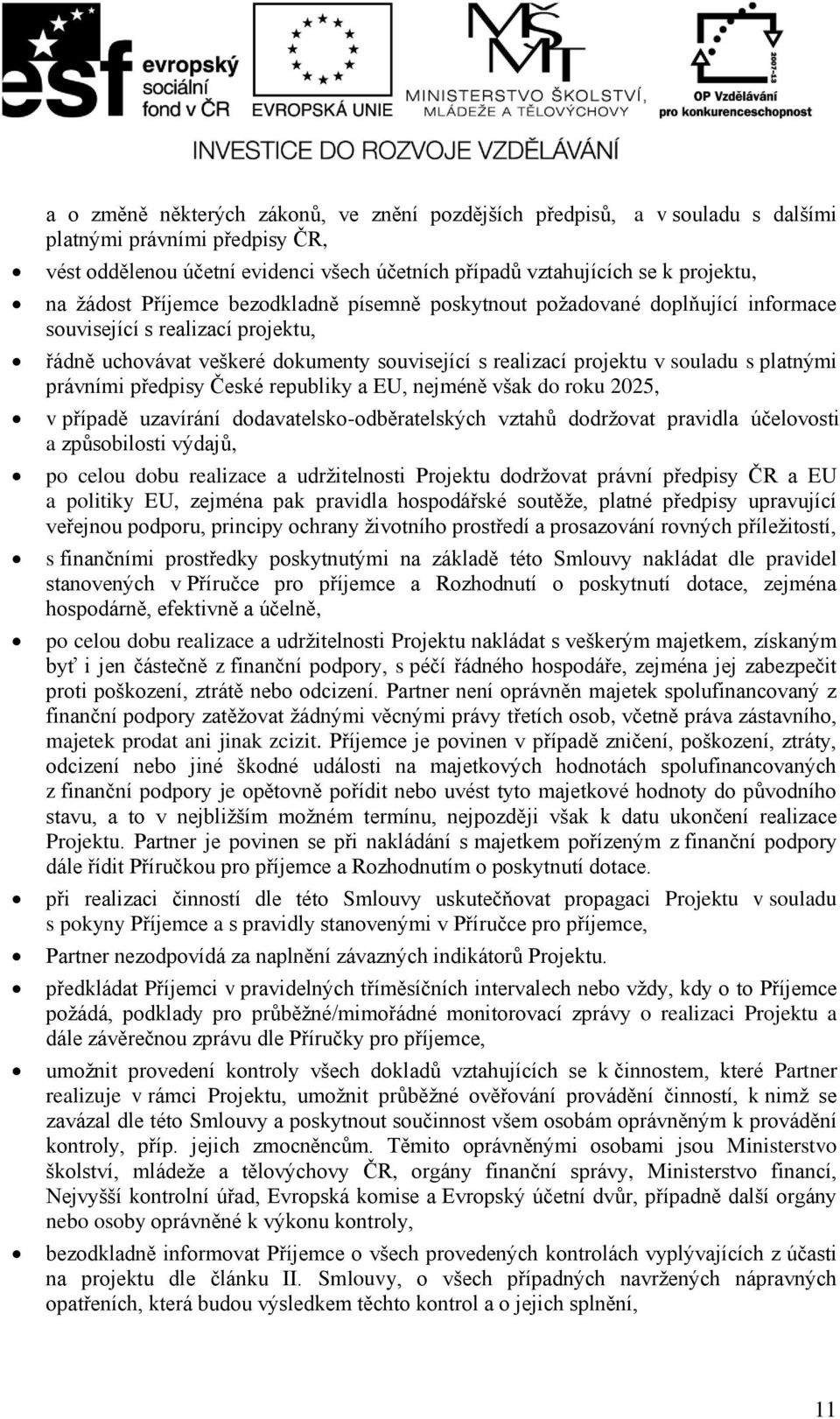 předpisy České republiky EU, nejméně všk do roku 2025, v přípdě uzvírání dodvtelsko-odběrtelských vzthů dodržovt prvidl účelovosti způsobilosti výdjů, po celou dobu relizce udržitelnosti Projektu