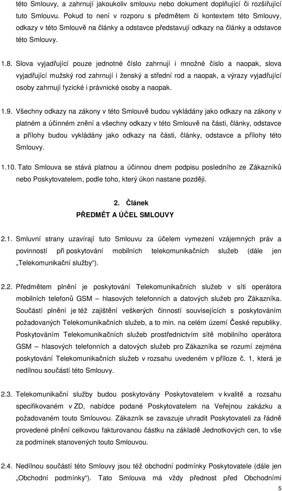 Slova vyjadřující pouze jednotné číslo zahrnují i množné číslo a naopak, slova vyjadřující mužský rod zahrnují i ženský a střední rod a naopak, a výrazy vyjadřující osoby zahrnují fyzické i právnické