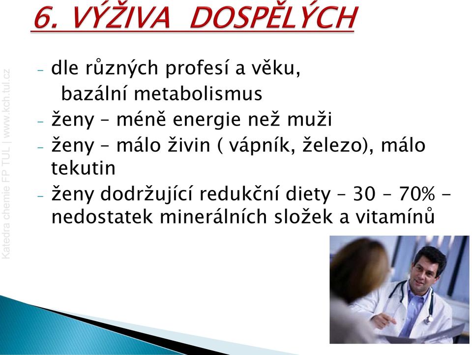 vápník, železo), málo tekutin - ženy dodržující