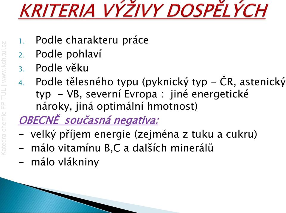 jiné energetické nároky, jiná optimální hmotnost) OBECNĚ současná negativa: -