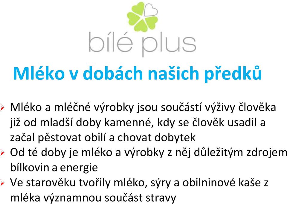 dobytek Od té doby je mléko a výrobky z něj důležitým zdrojem bílkovin a energie