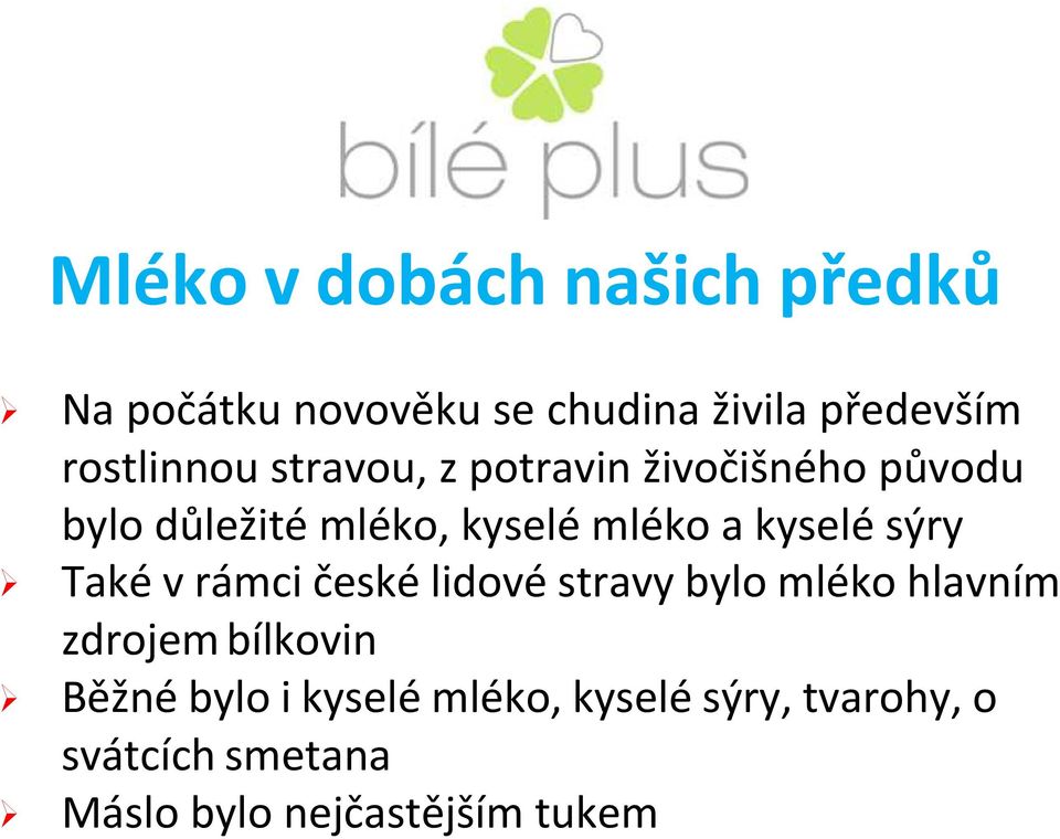 kyselé sýry Také v rámci české lidové stravy bylo mléko hlavním zdrojem bílkovin