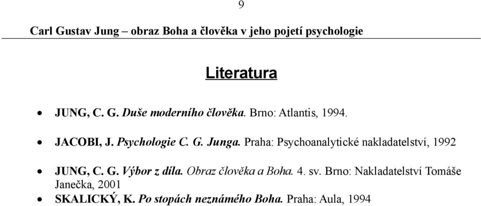 Praha: Psychoanalytické nakladatelství, 1992 JUNG, C. G. Výbor z díla.