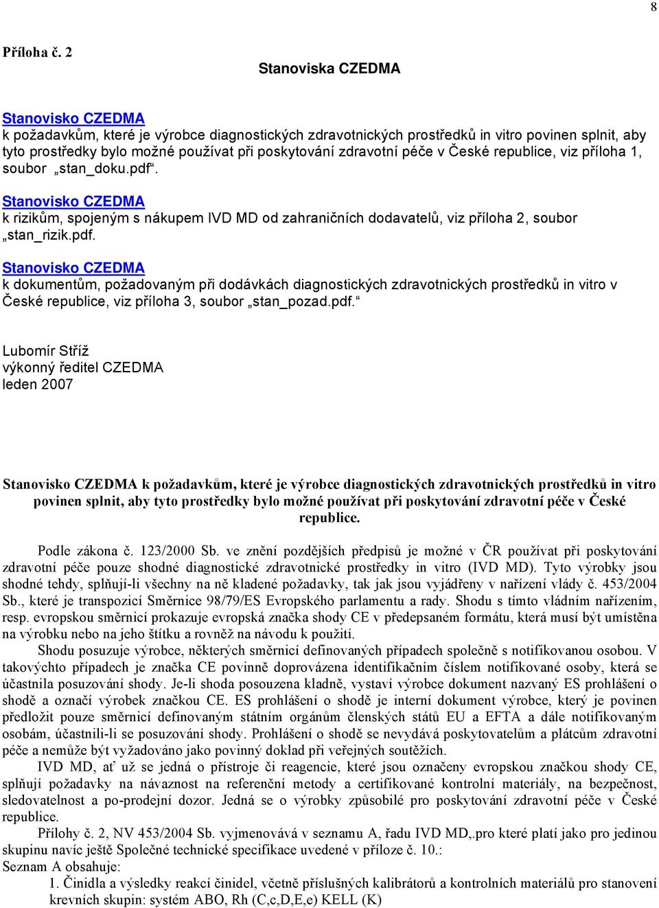 zdravotní péče v České republice, viz příloha 1, soubor stan_doku.pdf.