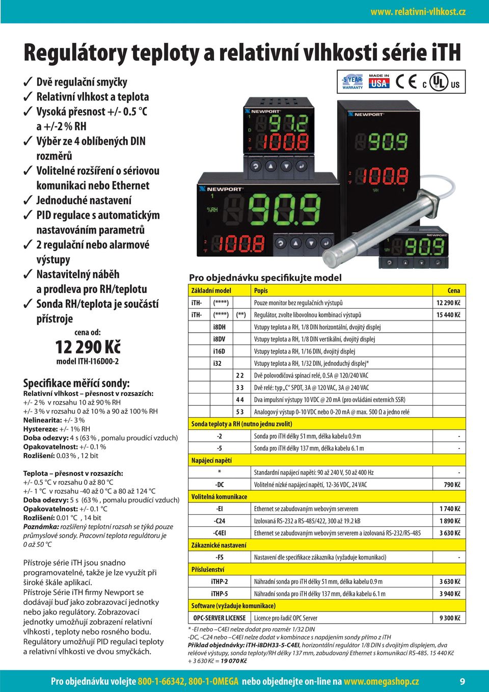 alarmové výstupy Nastavitelný náběh a prodleva pro RH/teplotu Sonda RH/teplota je součástí přístroje 12 290 Kč model ITH-I16D00-2 Specifikace měřící sondy: Relativní vlhkost přesnost v rozsazích: +/-