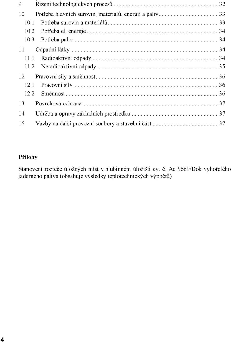 1 Pracovní síly...36 12.2 Směnnost...36 13 Povrchová ochrana...37 14 Údržba a opravy základních prostředků.