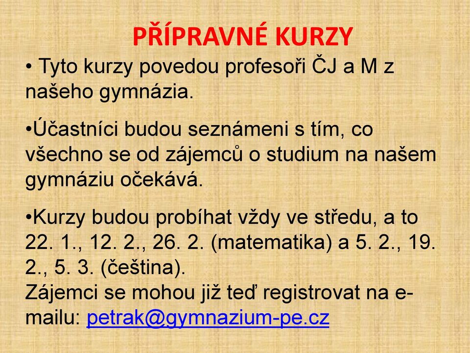 očekává. Kurzy budou probíhat vždy ve středu, a to 22. 1., 12. 2., 26. 2. (matematika) a 5.