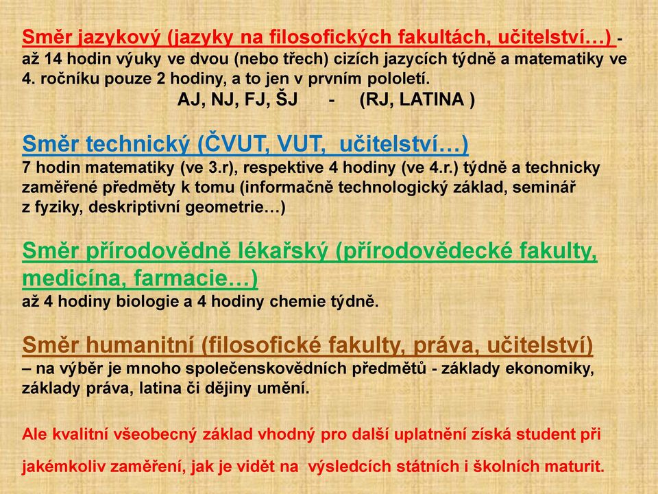 technický (ČVUT, VUT, učitelství ) 7 hodin matematiky (ve 3.r)