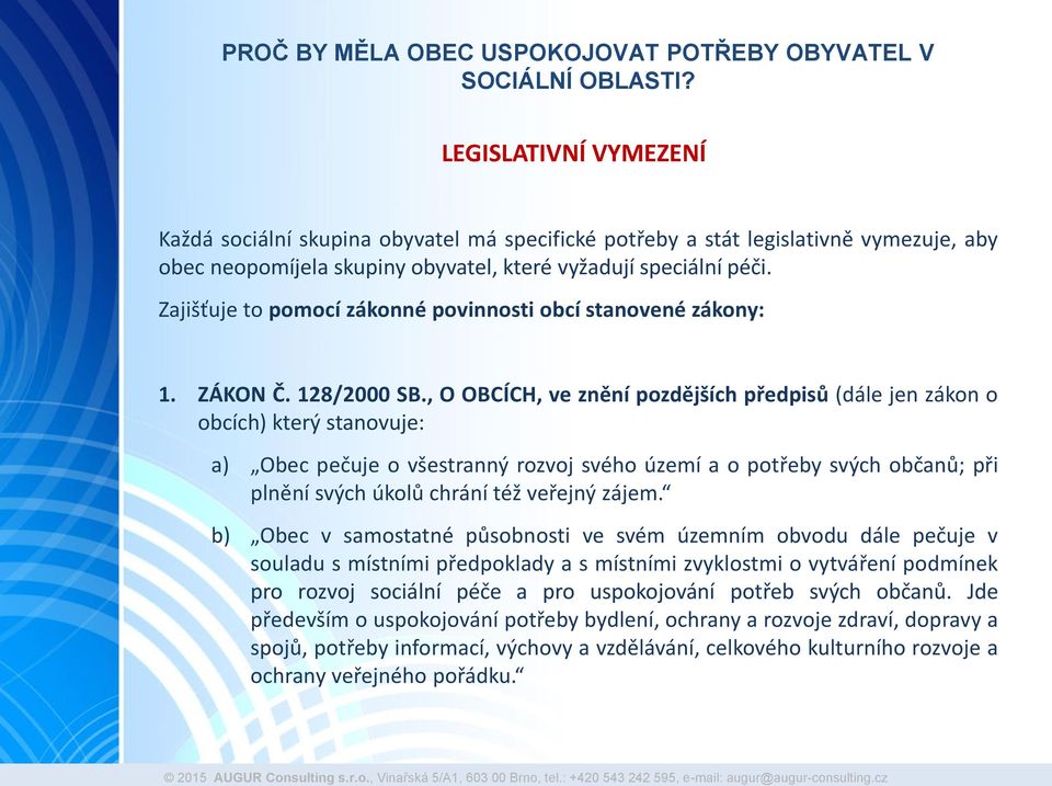 Zajišťuje to pomocí zákonné povinnosti obcí stanovené zákony: 1. ZÁKON Č. 128/2000 SB.