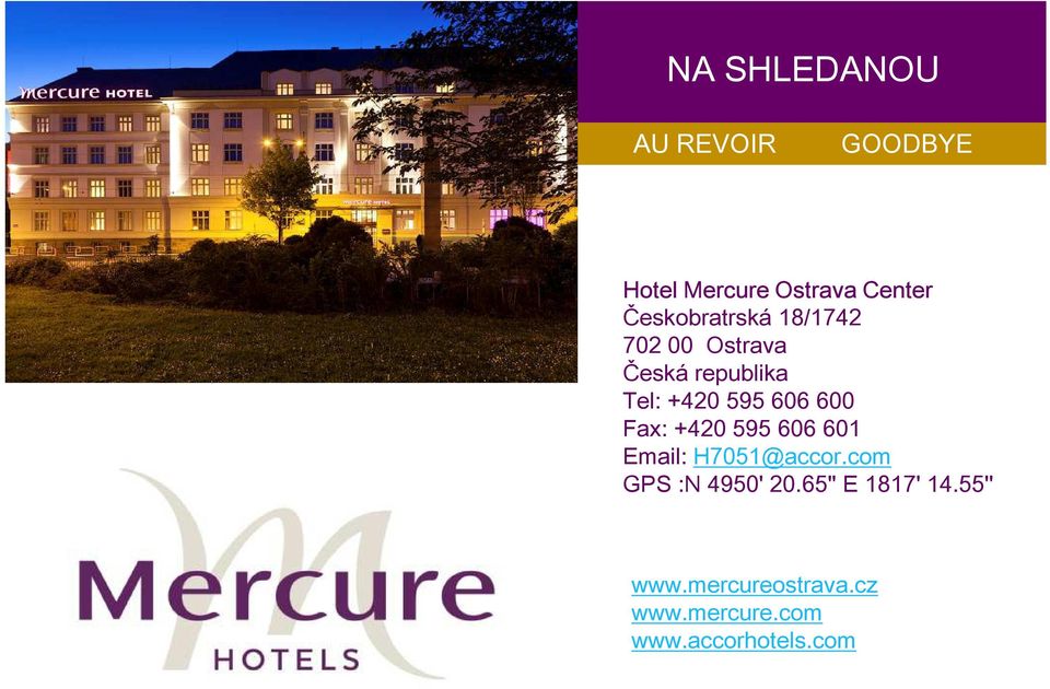 606 600 Fax: +420 595 606 601 Email: H7051@accor.com GPS :N 4950' 20.
