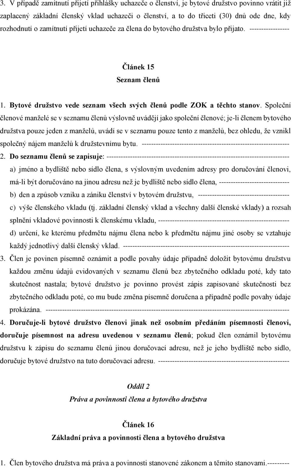 Společní členové manželé se v seznamu členů výslovně uvádějí jako společní členové; je-li členem bytového družstva pouze jeden z manželů, uvádí se v seznamu pouze tento z manželů, bez ohledu, že