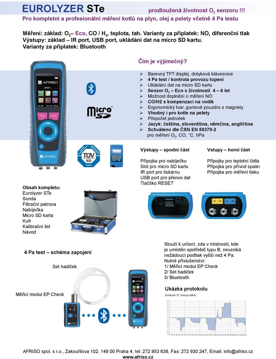 Barevný TFT displej, dotyková klávesnice 4 Pa test / kontrola provozu topení Ukládání dat na micro SD kartu Senzor O 2 Eco s životností 4 6 let Možnost doplnění o měření NO CO/H2 s kompenzací na