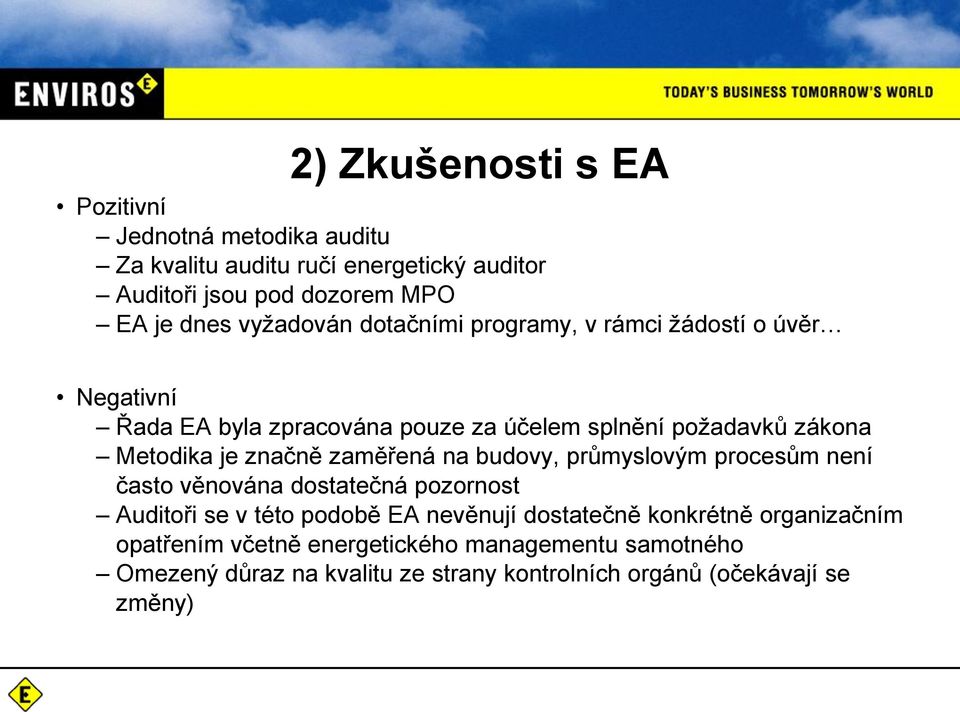 značně zaměřená na budovy, průmyslovým procesům není často věnována dostatečná pozornost Auditoři se v této podobě EA nevěnují dostatečně