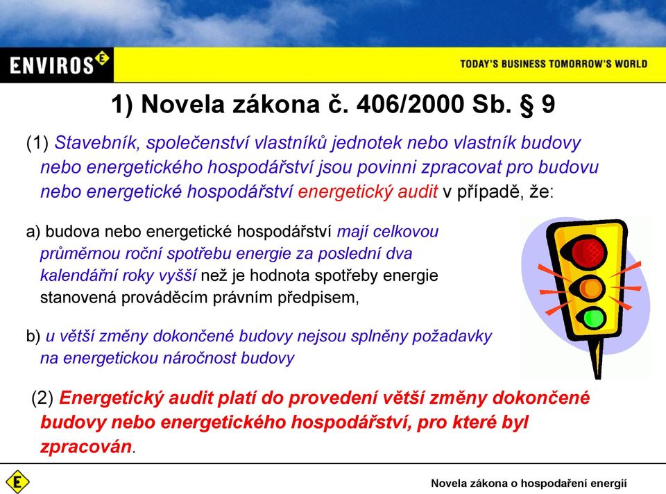 energetický audit v případě, že: a) budova nebo energetické hospodářství mají celkovou průměrnou roční spotřebu energie za poslední dva kalendářní roky vyšší než je