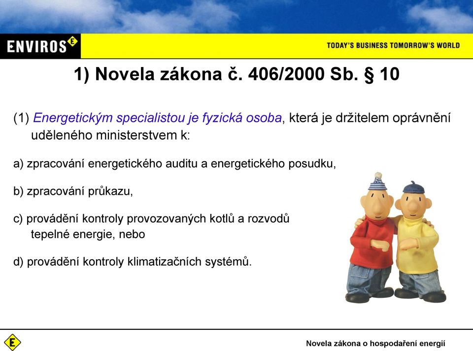 ministerstvem k: a) zpracování energetického auditu a energetického posudku, b) zpracování