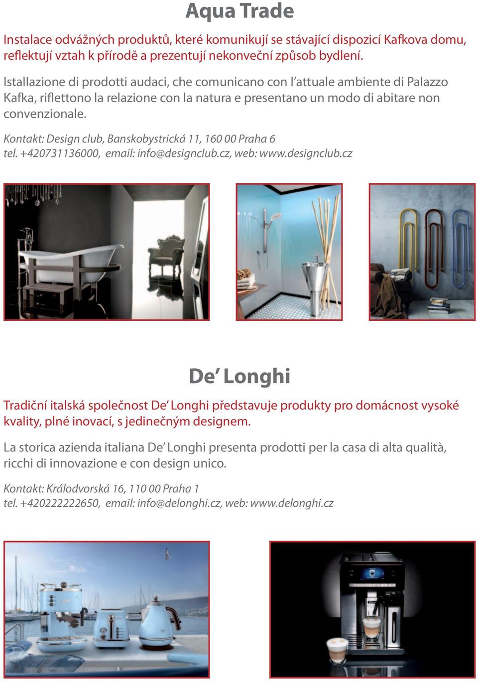 Kontakt: Design club, Banskobystrická 11, 160 00 Praha 6 tel. +420731136000, email: info@designclub.