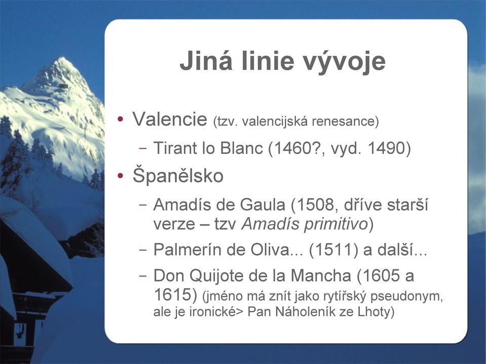 1490) Španělsko Amadís de Gaula (1508, dříve starší verze tzv Amadís primitivo)