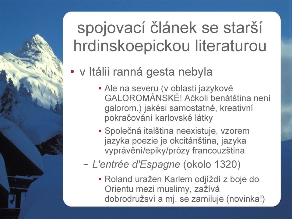 ) jakési samostatné, kreativní pokračování karlovské látky Společná italština neexistuje, vzorem jazyka poezie je